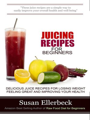 cover image of Juicing Recipes for Beginners--Delicious Juice Recipes for Losing Weight Feeling Great and Improving Your Health